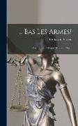 Bas Les Armes!: Avec Un Avant-Propos De Gaston Moch