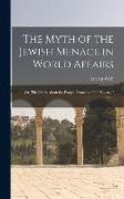 The Myth of the Jewish Menace in World Affairs, or, The Truth About the Forged Protocols of the Elders of Zion
