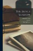 The Silver Shadow: And Other Day Dreams