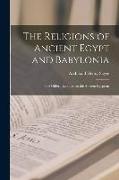The Religions of Ancient Egypt and Babylonia, the Gifford Lectures on the Ancient Egyptian