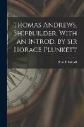 Thomas Andrews, Shipbuilder. With an Introd. by Sir Horace Plunkett