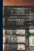 The Morris Family of Philadelphia, Descendants of Anthony Morris, Born 1654-1721 Died, Volume 3