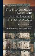The Strassburger Family and Allied Families of Pennsylvania, Being the Ancestry of Jacob Andrew Strassburger, Esquire, of Montgomery County, Pennsylva