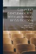 Compleat Gentleman, 1634. With an Introd. by G.S. Gordon