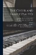 The Choir and Family Psalter: Being the Psalms of David, Together With the Canticles of the Morning and Evening Prayer ... Arr. for Chanting. to Whi