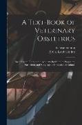 A Text-book of Veterinary Obstetrics: Including the Diseases and Accidents Incidental to Pregnancy, Parturition, and Early age in Domesticated Animals