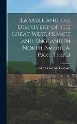 La Salle and the Discovery of the Great West. France and England in North America. Part Third