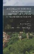 An Enquiry Into the Foundation and History of the Law of Nations in Europe: From the Time of the Greeks and Romans, to the Age of Grotius, Volume 2