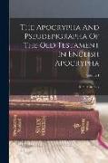 The Apocrypha And Pseudepigrapha Of The Old Testament In English Apocrypha, Volume I