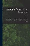 Aesop's Fables, in French: With a Description of Fifty Animals Mentioned Therein and a French and English Dictionary of the Words Contained in th