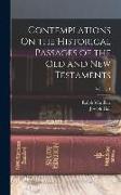 Contemplations On the Historical Passages of the Old and New Testaments, Volume 1