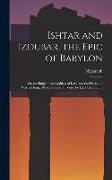 Ishtar and Izdubar, the Epic of Babylon: Or, the Babylonian Goddess of Love and the Hero and Warrior King, Restored in Mod. Verse by L.L.C. Hamilton