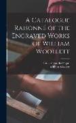A Catalogue Raisonné of the Engraved Works of William Woollett
