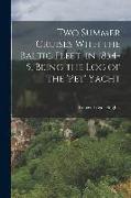 Two Summer Cruises With the Baltic Fleet, in 1854-5, Being the Log of the 'pet' Yacht