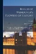 Roger of Wendover's Flowers of History: Comprising the History of England From the Descent of the Saxons to A.D. 1235, Formerly Ascribed to Matthew Pa