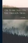 Ox-team Days On The Oregon Trail