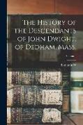 The History of the Descendants of John Dwight, of Dedham, Mass., Volume 1