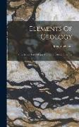 Elements Of Geology: A Text-book For Colleges And For The General Reader