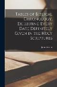 Tables of Biblical Chronology, Exhibiting Every Date Definitely Given in the Holy Scriptures