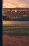 Ancient Egypt: A Series of Chapters On Early Egyptian History, Archaeology, and Other Subjects Connected With Hieroglyphical Literatu