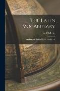 The Latin Vocabulary: Containing the Latin of the English Words