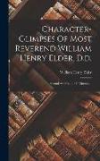 Character-glimpses Of Most Reverend William Henry Elder, D.d.: Second Archbishop Of Cincinnati
