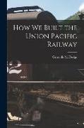 How We Built the Union Pacific Railway