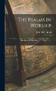 The Psalms In Worship: A Series Of Convention Papers Bearing Upon The Place Of The Psalms In The Worship Of The Church