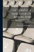 The Complete Handbook Of Boxing And Wrestling