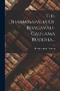 The Dharmmapada Of Bhagavad-gautama Buddha