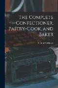 The Complete Confectioner, Pastry-cook, and Baker