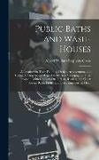 Public Baths and Wash-Houses: A Treatise On Their Planning, Design, Arrangement, and Fitting, Having Special Regard to the Acts Arranging for Their