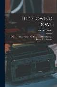 The Flowing Bowl: When and What to Drink: Full Instructions How to Prepare, Mix, and Serve Beverages