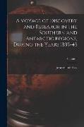 A Voyage of Discovery and Research in the Southern and Antarctic Regions, During the Years 1839-43, Volume 1