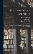 The Immortal Mentor: Or, Man's Unerring Guide to a Healthy, Wealthy, and Happy Life. In Three Parts