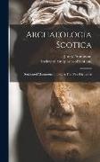 Archaeologia Scotica: Sculptured Monuments In Iona & The West Highlands