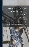 Secrets Of The Great Whiskey Ring: And Eighteen Months In The Penitentiary. Containing A Complete Exposure Of The Illicit Whiskey Frauds Culminating I