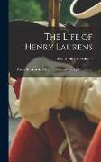 The Life of Henry Laurens: With a Sketch of the Life of Lieutenant-Colonel John Laurens