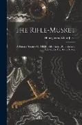 The Rifle-musket: A Practical Treatise On The Enfield-pritchett Rifle Recently Adopted In The British Service