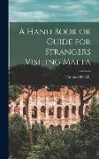 A Hand Book or Guide for Strangers Visiting Malta