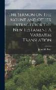 The Sermon on The Mount and Other Extracts for the New Testament A Varbatim Translation