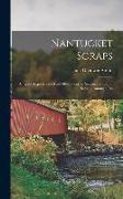 Nantucket Scraps: Being the Experiences of an Off-islander, in Season and Out of Season, Among a Pas