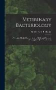 Veterinary Bacteriology: A Treatise On the Bacteria, Yeasts, Molds, and Protozoa Pathogenic for Domestic Animals