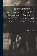 History of the Campaign of Gen. T. J. Stonewall Jackson in the Shenandoah Valley of Virginia