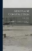 Aeroplane Construction: A Handbook on the Various Methods and Details of Construction