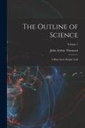 The Outline of Science: A Plain Story Simply Told, Volume 1
