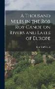 A Thousand Miles in the Rob Roy Canoe on Rivers and Lakes of Europe