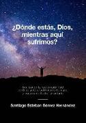 ¿Dónde estás, Dios, mientras aquí sufrimos?