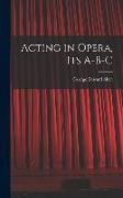 Acting in Opera, Its A-B-C