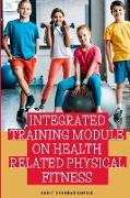 INTEGRATED TRAINING MODULE ON HEALTH RELATED PHYSICAL FITNESS